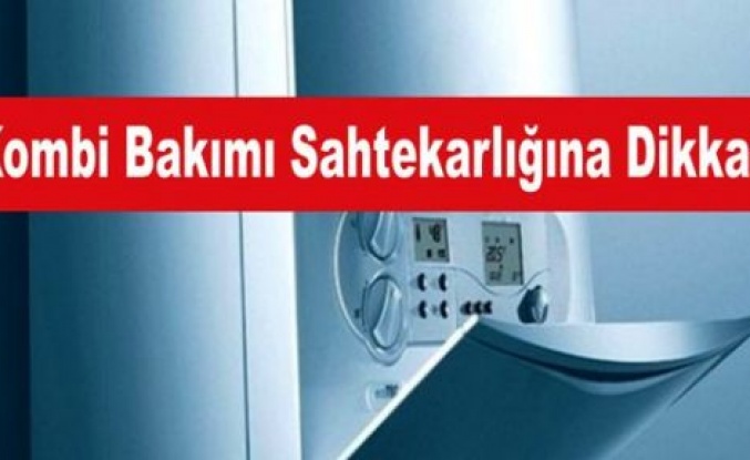 Kombi Bakımı Sahtekârlığına Dikkat!