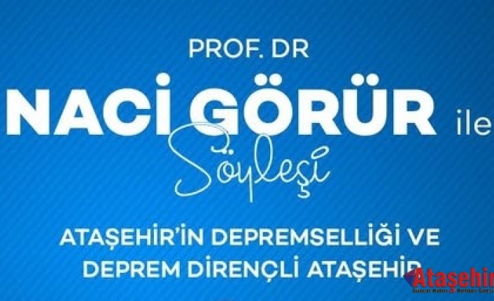 Prof. Dr. Naci Görür Ataşehir’de Deprem Gerçeğini Konuşacak
