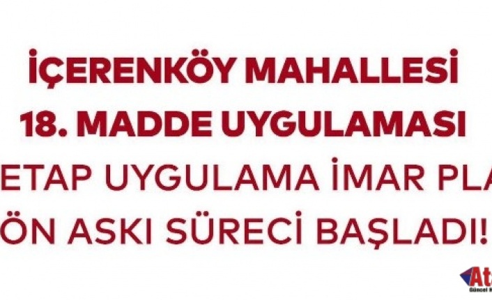 İçerenköy’de 22. Etap İmar Planı Askıya Çıktı: