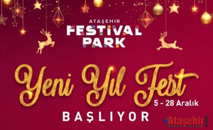 “ATAŞEHİR FESTİVAL PARK” KAPILARINI “YENİ YIL FEST” İLE AÇIYOR