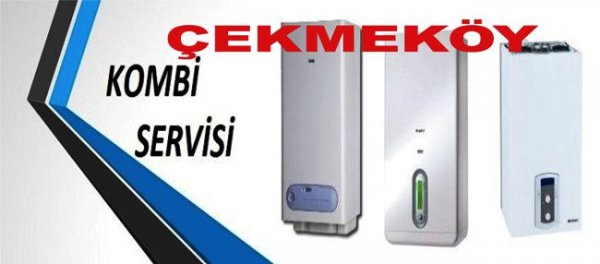 ÇEKMEKÖY KOMBİ SERVİSİ