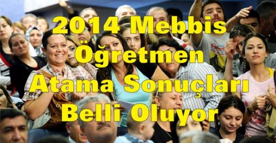 2014 Mebbis Öğretmen Atama Sonuçları, MEB öğretmen atama sonuçları açıklanıyor