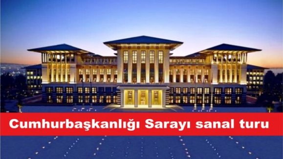 Cumhurbaşkanlığı Sarayı sanal turu hizmete sunuldu