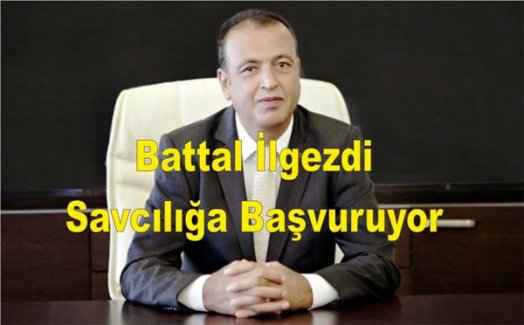 Battal İlgezdi Savcılığa Başvuruyor