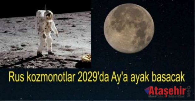 Rus kozmonotlar 2029'da Ay'a ayak basacak