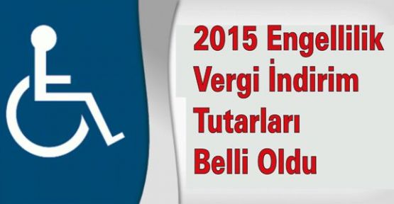 2015 Engellilik Vergi İndirim Tutarları Belli Oldu