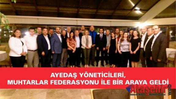 AYEDAŞ YÖNETİCİLERİ, MUHTARLAR FEDERASYONU İLE BİR ARAYA GELDİ