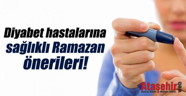 DİYABET HASTALARINA SAĞLIKLI RAMAZAN ÖNERİLERİ