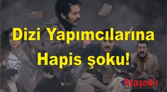 Dizi Yapımcılarına hapis şoku!