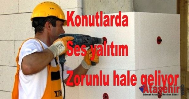 Konutlarda Ses yalıtım zorunlu hale geliyor