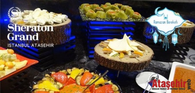 Sheraton Grand İstanbul Ataşehir'den iftara özel lezzetler