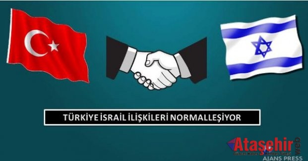 TÜRKİYE-İSRAİL İLİŞKİLERİ ‘’NORMALLEŞİYOR’’