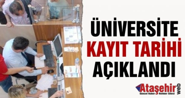 Üniversitelere kayıt tarihleri açıklandı