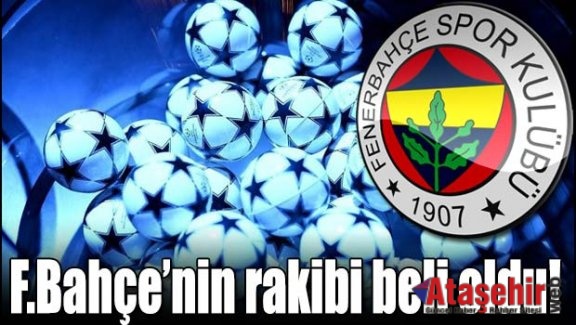 Fenerbahçe'nin rakibi belli oldu