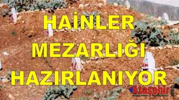 HAİNLER MEZARLIĞI HAZIRLANIYOR