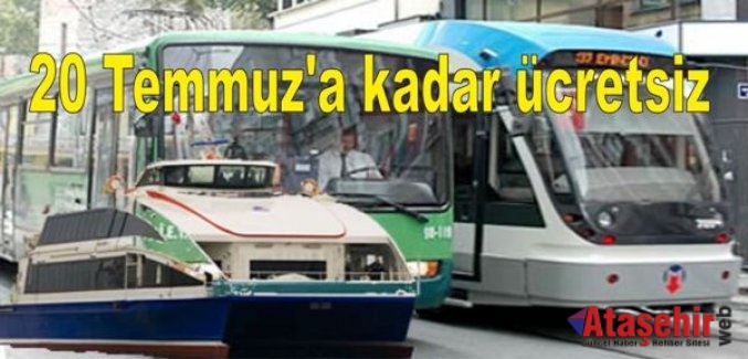 İstanbul'da Toplu Taşıma 20 Temmuz'a kadar ücretsiz