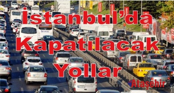 İstanbul’da Pazar Günü bu yollar kapalı