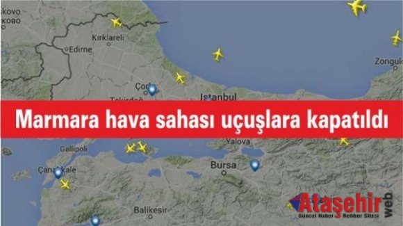 Marmara hava sahası uçuşlara kapatıldı