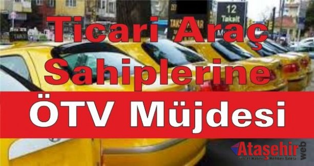 Ticari Araç Sahiplerine ÖTV Müjdesi