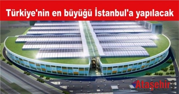 Türkiye'nin en büyük fuar alanı İstanbul'a yapılacak