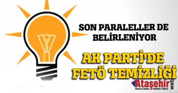 AK Parti’de İl ve İlçelerde FETÖ temizliği