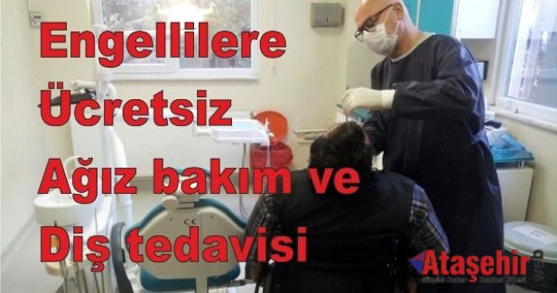 Engellilere ücretsiz ağız bakım ve diş tedavisi