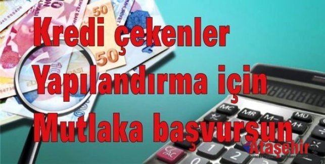 Kredi çekenler Yapılandırma için Mutlaka başvursun