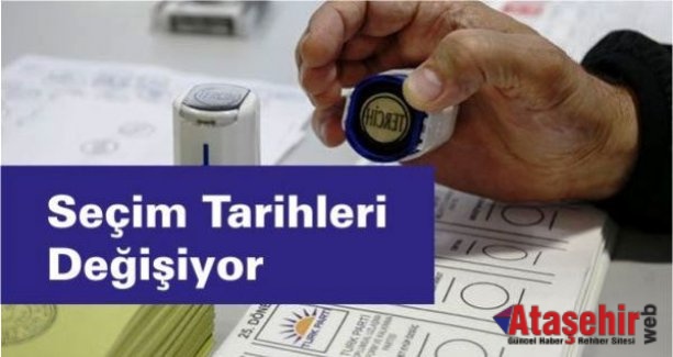 Seçim Tarihleri değişiyor