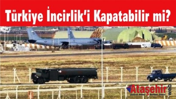 Türkiye İncirlik’i Kapatabilir mi?