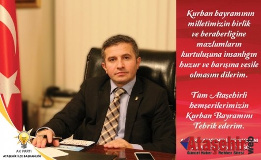 Ak Parti Ataşehir İlçe Başkanı'nın Kurban Bayramı Mesajı