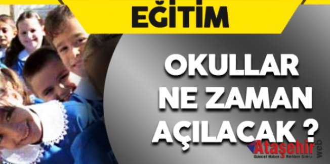 Okullar ne zaman açılacak? Bakan açıkladı