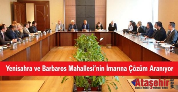 Yenisahra ve Barbaros Mahallesinin İmarına Çözüm Aranıyor