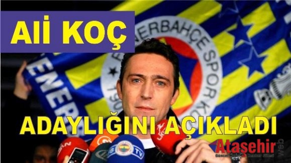 Ali Koç, Fenerbahçe'ye Başkan adaylığını açıkladı