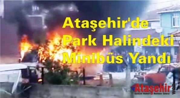 Ataşehir'de Park Halindeki Minibüs Yandı