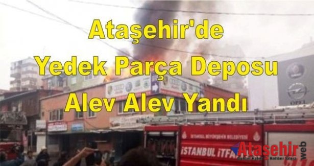 Ataşehir'de Yedek Parça Deposu, Alev Alev Yandı
