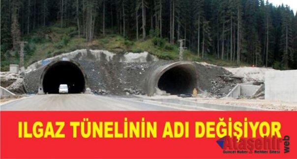 Başbakan'ın gizlendiği Ilgaz tünelinin adı değişiyor