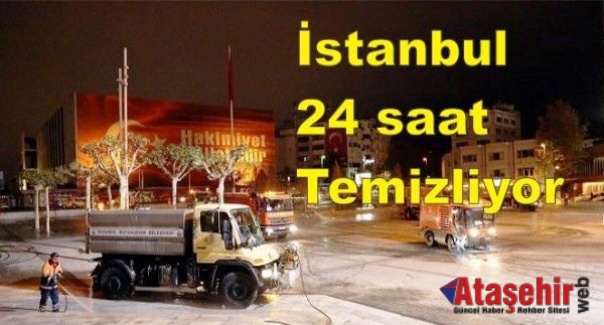 İstanbul 24 saat temizliyor