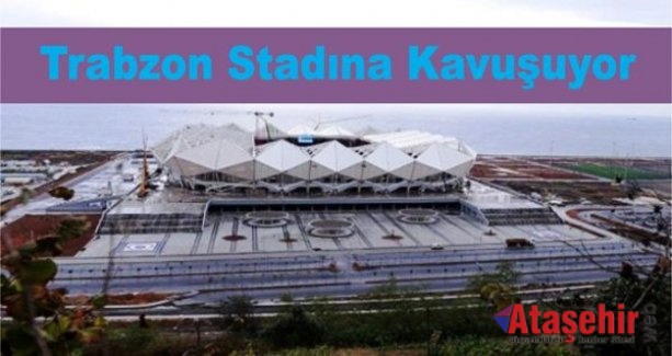 Trabzon stadına kavuşuyor