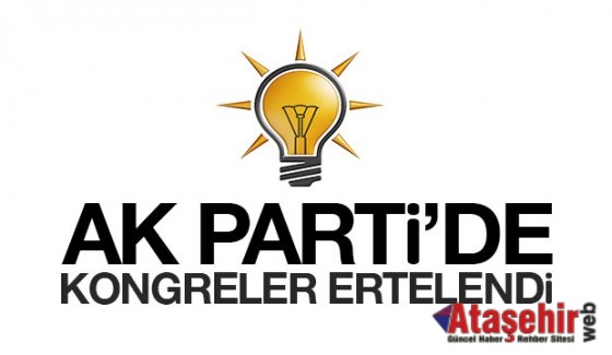 Ak Parti'de Kongreler ertelendi.