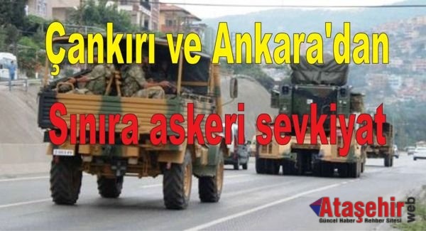 Çankırı ve Ankara'dan Sınıra askeri sevkiyat başladı