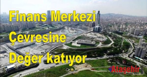 Finans Merkezi Çevresine değer katıyor