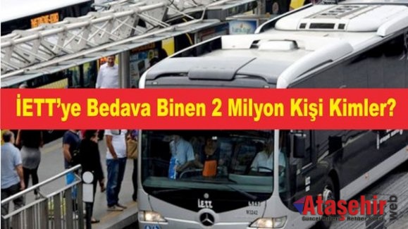 İETT’ye Bedava Binen 2 Milyon Kişi Kimler?