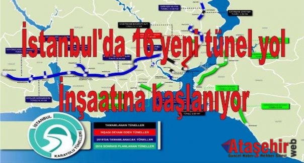 İstanbul'da 16 yeni tünel yol inşaatına başlanıyor