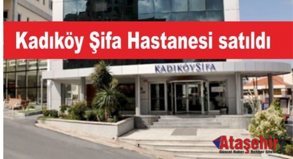 Kadıköy Şifa Hastanesi satıldı