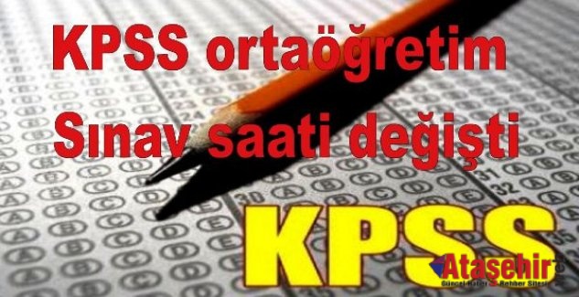 KPSS ortaöğretim sınav saati değişti