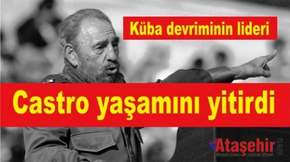 Küba devriminin lideri  Fidel Castro yaşamını yitirdi