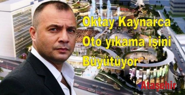 Oktay Kaynarca oto yıkama işini büyütüyor