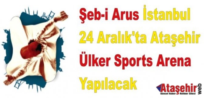 "Şeb-i Arus İstanbul", 24 Aralık'ta Ataşehir'de yapılacak