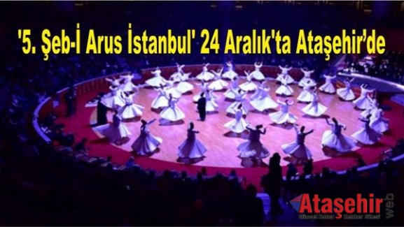 '5. Şeb-İ Arus İstanbul' 24 Aralık'ta Ataşehir'de