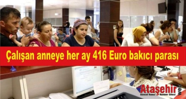 Çalışan anneye her ay 416 Euro bakıcı parası